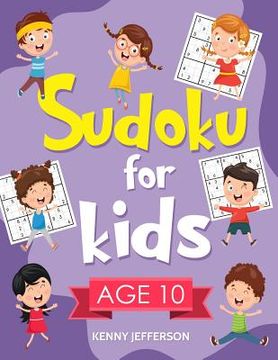 portada Sudoku for Kids Age 10: 100+ Fun and Educational Sudoku Puzzles Designed Specifically for 10-Year-Old Kids While Improving Their Memories and