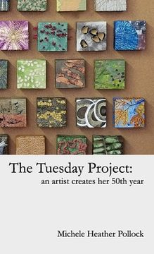 portada The Tuesday Project: An Artist Creates Her 50th Year (en Inglés)