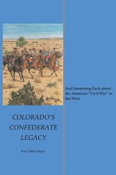 portada Colorado's Confederate Legacy: And Interesting Facts about the American "Civil War" in the West (in English)