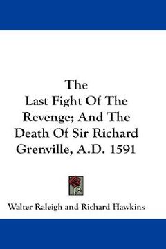 portada the last fight of the revenge; and the death of sir richard grenville, a.d. 1591 (in English)