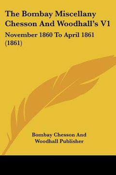 portada the bombay miscellany chesson and woodhall's v1: november 1860 to april 1861 (1861) (en Inglés)