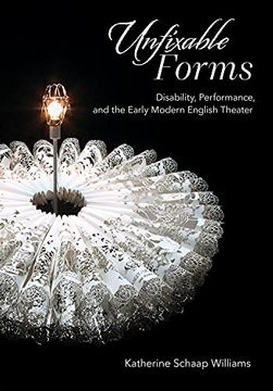 portada Unfixable Forms: Disability, Performance, and the Early Modern English Theater (in English)