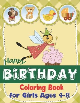 portada Happy Birthday Coloring Book for Girls Ages 4-8: An Birthday Coloring Book with beautiful Birthday Cake, Cupcakes, Hat, bears, boys, girls, candles, b (en Inglés)