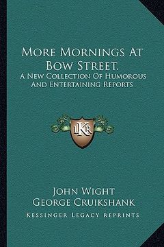 portada more mornings at bow street.: a new collection of humorous and entertaining reports (en Inglés)