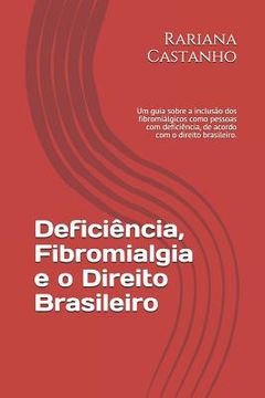 portada Deficiência, Fibromialgia e o Direito Brasileiro: Um guia sobre a inclusão dos fibromiálgicos como pessoas com deficiência, de acordo com o direito br