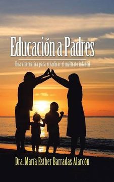 portada Educación a Padres: Una Alternativa Para Erradicar el Maltrato Infantil - 9781506511474