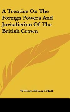 portada a treatise on the foreign powers and jurisdiction of the british crown (in English)
