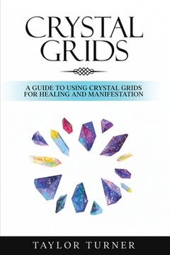 portada Crystal Grids: A Guide to Using Crystal Grids for Healing and Manifestation 