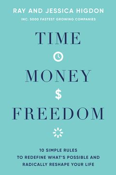 portada Time, Money, Freedom: 10 Simple Rules to Redefine What's Possible and Radically Reshape Your Life (en Inglés)