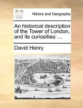 portada an historical description of the tower of london, and its curiosities (en Inglés)