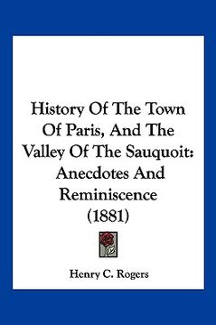portada history of the town of paris, and the valley of the sauquoit: anecdotes and reminiscence (1881)