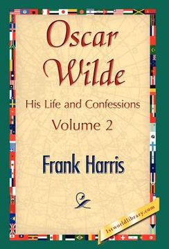 portada oscar wilde, his life and confessions, volume 2