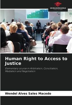 portada Human Right to Access to Justice: Elementary Course in Arbitration, Conciliation, Mediation and Negotiation (in English)