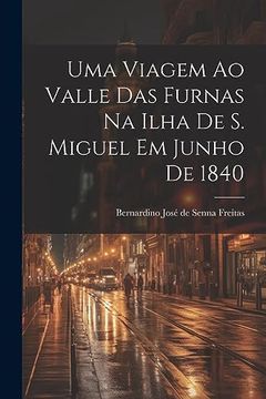 portada Uma Viagem ao Valle das Furnas na Ilha de s. Miguel em Junho de 1840 (in Portuguese)