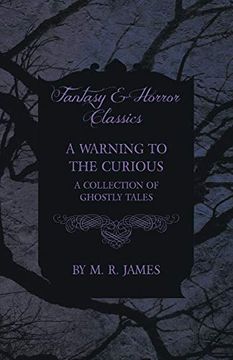 portada A Warning to the Curious - a Collection of Ghostly Tales (Fantasy and Horror Classics) (en Inglés)