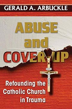portada Abuse and Cover-Up: Refounding the Catholic Church in Trauma 