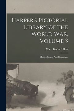 portada Harper's Pictorial Library of the World War, Volume 3: Battles, Sieges, And Campaigns (in English)