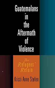 portada Guatemalans in the Aftermath of Violence: The Refugees' Return (The Ethnography of Political Violence) 