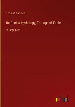 portada Bulfinch's Mythology; The Age of Fable: in large print (en Inglés)