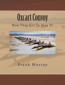 portada Oxcart Convoy: How They Got To Area 51 (en Inglés)