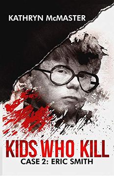 portada Kids who Kill: Eric Smith: True Crime Press Series 1, Book 2 (in English)