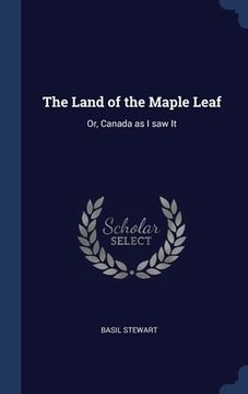 portada The Land of the Maple Leaf: Or, Canada as I saw It