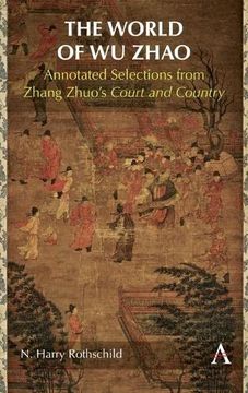 portada The World of wu Zhao: Annotated Selections From Zhang Zhuo’S Court and Country 