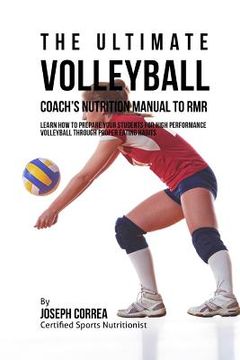 portada The Ultimate Volleyball Coach's Nutrition Manual To RMR: Learn How To Prepare Your Students For High Performance Volleyball Through Proper Eating Habi
