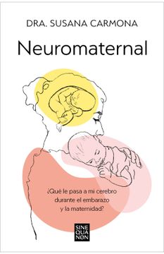 portada Neuromaternal: ¿Qué Le Pasa a Mi Cerebro Durante El Embarazo Y La Maternidad? / Neuromaternal: What Happens to My Brain During Pregnancy and Motherhoo (in Spanish)