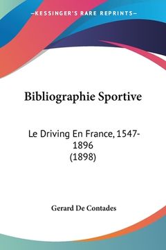 portada Bibliographie Sportive: Le Driving En France, 1547-1896 (1898) (en Francés)