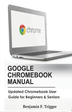 portada Google Chromebook Manual: Updated Chromebook User Guide for Beginners & Seniors (en Inglés)