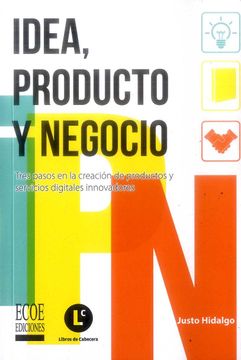 portada Idea, producto y negocio. Tres pasos en la creación de productos y servicios digitales innovadores (in Spanish)