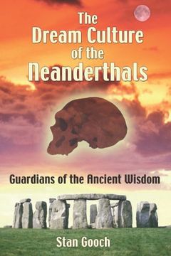 portada The Dream Culture of the Neanderthals: Guardians of the Ancient Wisdom (en Inglés)