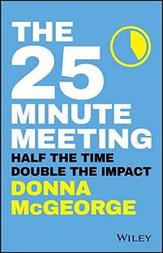 portada The 25 Minute Meeting: Half the Time, Double the Impact (en Inglés)