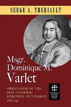 portada msgr. dominique m. varlet: originator of the old catholic episcopal succession 1678-1742 (en Inglés)