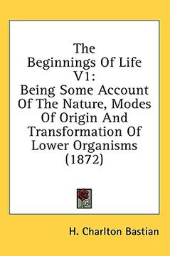portada the beginnings of life v1: being some account of the nature, modes of origin and transformation of lower organisms (1872)