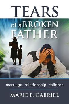 portada Tears of a Broken Father: Relationship, Marriage, Children (en Inglés)