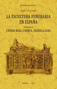 portada La Escultura Funeraria en España: Provincias de Ciudad Real, Cuenca, Guadalajara