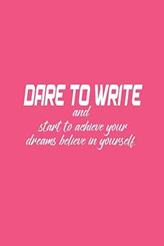 portada Dare to Write: Dare to Write Your Goals Then Start to Achieve Your Dreams Believe in Yourself. (en Inglés)