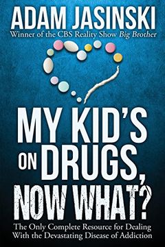 portada My Kid's on Drugs. Now What?: The Only Complete Resource for Dealing with the Devastating Disease of Addiction (in English)