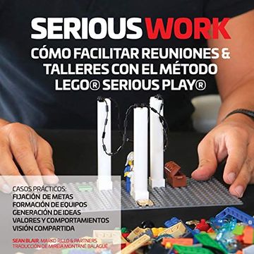 portada Serious Work Cómo Facilitar Reuniones & Talleres con el Método Lego® Serious Play® (in Spanish)