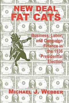 portada new deal fat cats: campaign finances and the democratic part in 1936 (en Inglés)