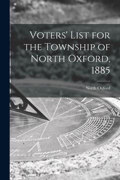 portada Voters' List for the Township of North Oxford, 1885 [microform] (en Inglés)