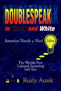portada doublespeak in black and white: america needs a new idea, the worlds first cultural poisoning self-test.