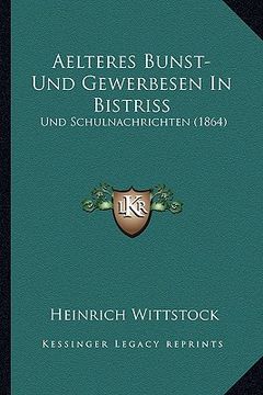 portada Aelteres Bunst- Und Gewerbesen In Bistriss: Und Schulnachrichten (1864) (en Alemán)