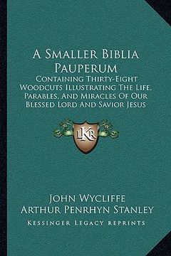 portada a smaller biblia pauperum: containing thirty-eight woodcuts illustrating the life, parables, and miracles of our blessed lord and savior jesus ch (in English)