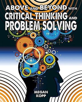 portada Above and Beyond With Critical Thinking and Problem Solving (Fueling Your Future! Going Above and Beyond in the 21St Cent) (en Inglés)