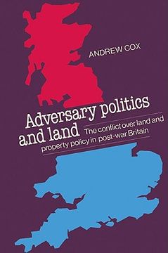 portada Adversary Politics and Land: The Conflict Over Land and Property Policy in Post-War Britain (in English)