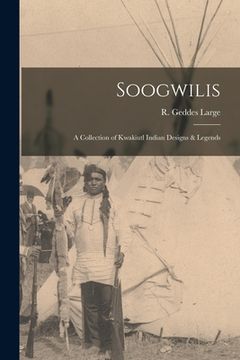 portada Soogwilis: a Collection of Kwakiutl Indian Designs & Legends (en Inglés)