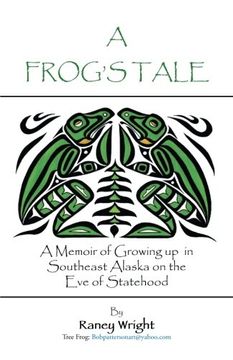 portada A Frog's Tale: A Memoir of Growing up in Southeast Alaska on the eve of Statehood (in English)